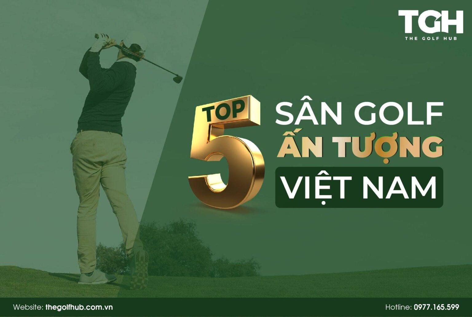 TOP 5 SÂN GOLF ẤN TƯỢNG VIỆT NAM